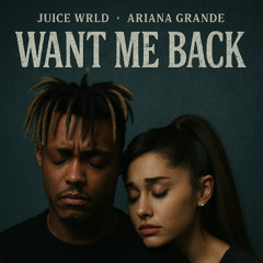 Juice WRLD & Ariana Grande - Want Me Back
