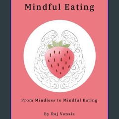 [Ebook] 📖 Mindful Eating: From Mindless to Mindful Eating Read Book