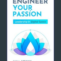 [PDF] eBOOK Read 📖 Engineer Your Passion: Leadership in Digital Space     Kindle Edition Read onli
