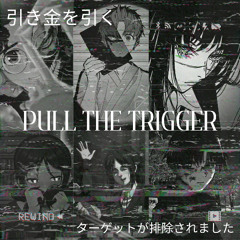 PULL THE TRIGER