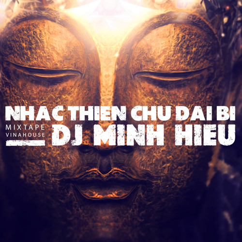 MIXTAPE | VINA HOUSE - NHẠC THIỀN CHÚ ĐẠI BI - MINH HIẾU MIX