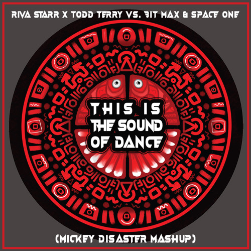 Riva Starr x Todd Terry Vs Bit-Max & Space One - This Is The Sound Of Dance (Mickey Disaster Mashup)