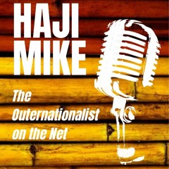 Haji Mike The Outernationalist 11 March 2024