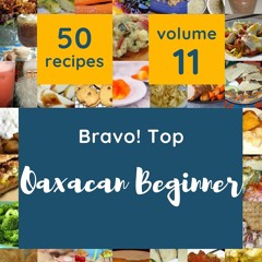 ⚡[PDF]✔ Bravo! Top 50 Oaxacan Beginner Recipes Volume 11: From The Oaxacan Beginner