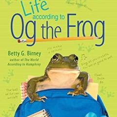 [DOWNLOAD] KINDLE 📌 Life According to Og the Frog by  Betty G. Birney [PDF EBOOK EPU