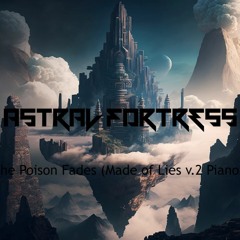 ASTRAL FORTRESS - The Poison Fades (made Of Lies)pianov2