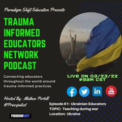 Episode #61: Ukrainian Educators - Trauma Informed Educators Network Podcast