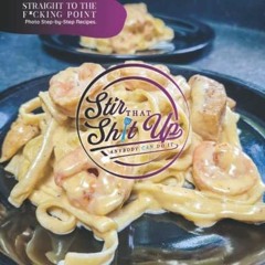 Download pdf Stir That Shit Up: Straight To The F*cking Point, Photo Step-by-Step Recipes. by  Heath