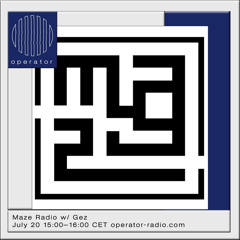 Operator Radio: Maze Radio w/ Gez
