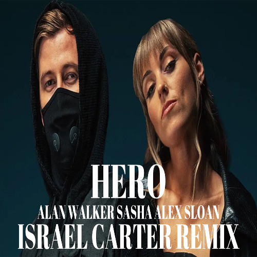 Alan Walker & Sasha Alex Sloan - Hero (Israel Carter Remix)