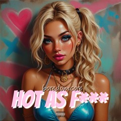 Hot as F***