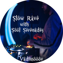 ๑ Slow Rave ๑ with ๑ Soul Serenades ๑ (Kyiv)