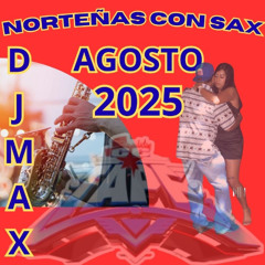 2025 NORTEÑAS CON SAX AGOSTO  (DJ MAX)