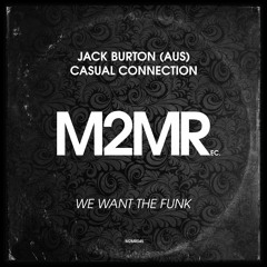 Casual Connection, Jack Burton (Aus) - We Want The Funk (Preview)  **Download**