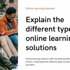 Explain the different types of online learning solutions.