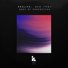 Reelow, ACA (YU) - Deep My Perfection