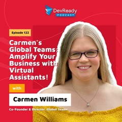 Carmen's Global Teams: Amplify Your Business with Virtual Assistants! | Ep 122 | DevReady Podcast