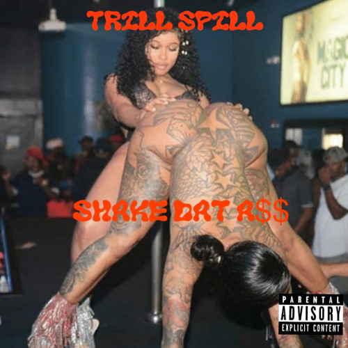 Trill Spill Shake dat ass