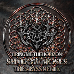 Bring me the Horizon - Shadow Moses (The Abyss Remix) [FREE DOWNLOAD]