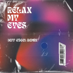 Relax My Eyes (Jeff Gücel Remix)