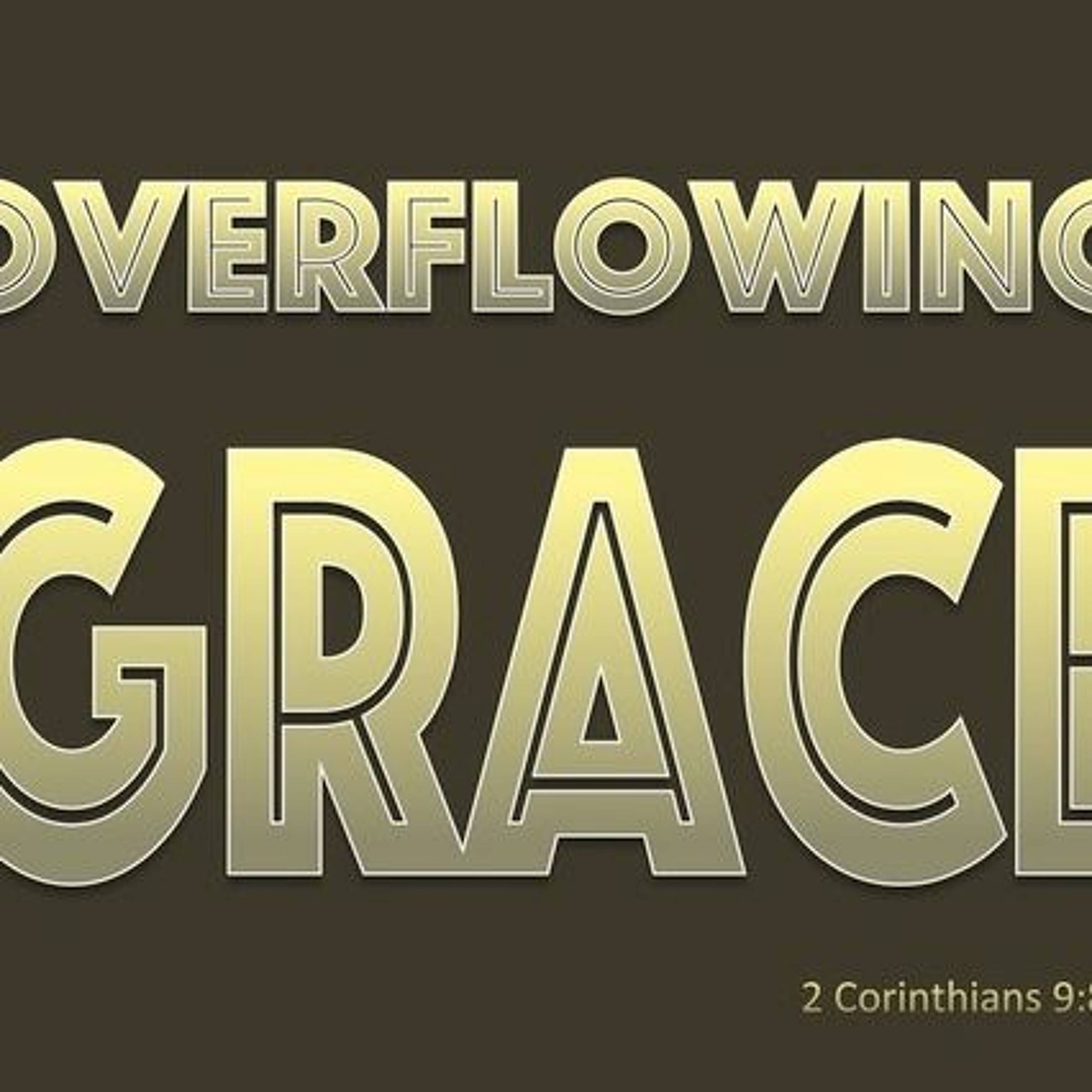 Overflowing Grace - Message from 2 Corinthians 9:8 (@8LU8OK) episode artwork