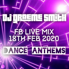 Dj Graeme Smith - FB Live Mix 18th Feb 2020 (Dance Anthems)