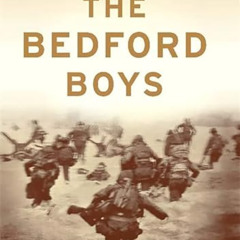 [ACCESS] KINDLE 📚 The Bedford Boys: One American Town's Ultimate D-day Sacrifice by