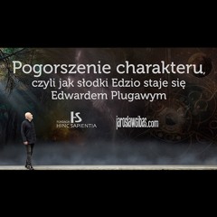 Pogorszenie charakteru, czyli jak słodki Edzio staje się Edwardem Plugawym #361