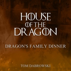 Dragon's Family Dinner (From "House of the Dragon")