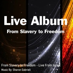 From Slavery To Freedom - Live Album | Music By Sharon Gabrieli