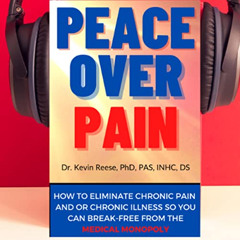 ACCESS PDF √ Peace over Pain: How to Eliminate Chronic Pain and or Chronic Illness So