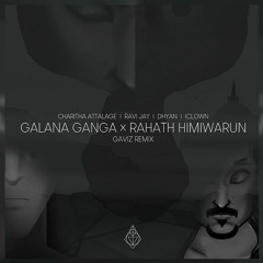 Galana Ganga x Rahath Himiwarun (Gaviz Remix)  - Charitha Attalage, Ravi Jay, Dhyan Hewage, iClown