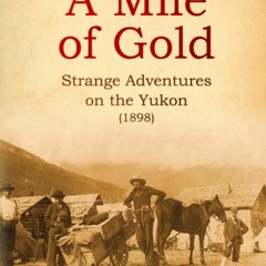 DOWNLOAD❤️(PDF)⚡️ A Mile of Gold Strange Adventures on the Yukon (1898)