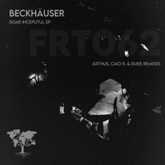 [FRT062] Beckhäuser - Doar Inceputul EP (Incl. Arthus, Caio R. & Emee Remixes)