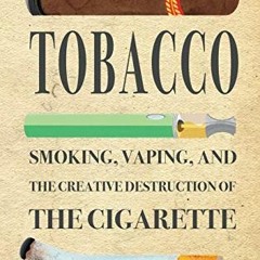 [VIEW] EBOOK EPUB KINDLE PDF The Rediscovery of Tobacco: Smoking, Vaping, and the Creative Destructi