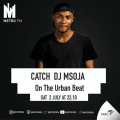 Dj Msoja SA - Metro FM | The Urban Beat Mix | 02 July 2022