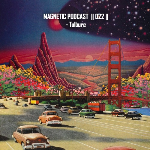 Magnetic Podcast || 022 || - Tulbure