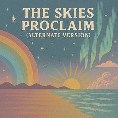 The Skies Proclaim (Alternate Version)