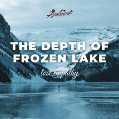 lost.empathy - The Depth of Frozen Lake