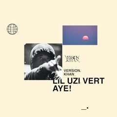 LIL UZI VERT (FT. TRAVIS SCOTT) - AYE! (VERSION. KHAN_ Remix)