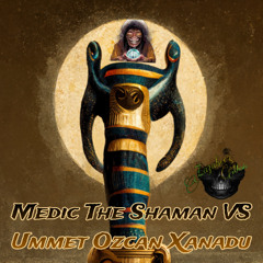 Medic The Shaman VS Ummet Ozcan Xanadu