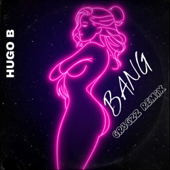 Hugo B - BANG (GR3GZZ REMIX)
