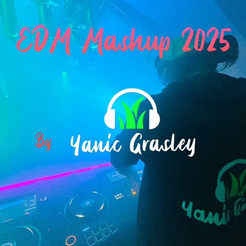 EDM Mashup 2025 by Yanic Grasley