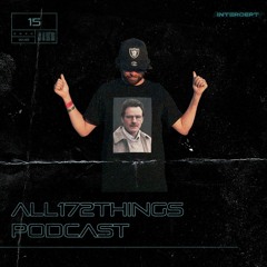 All172Things Podcast 15 (Hosted by: Intercept)