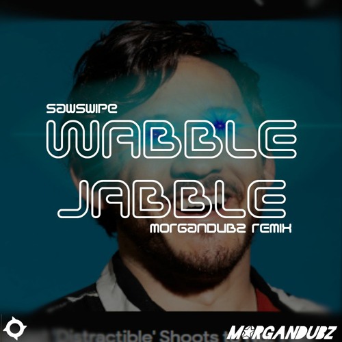 Sawswipe - Wabble Jabble [MORGANDUBZ REMIX] (free dl)