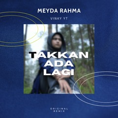 Meyda Rahma Feat. Vinky YT - Takkan Ada Lagi (Remix)