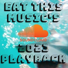 Eat This Music's Soundcloud 2021 Playback