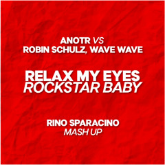 ANOTR vs Robin Schulz, Wave Wave - Relax My Eyes Rockstar Baby (Rino Sparacino Mash Up)