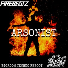Firebeatz - Arsonist (AndyG Bigroom Techno Reboot) *FREE D/L*