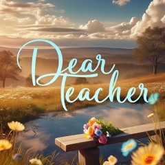 Dear Teacher